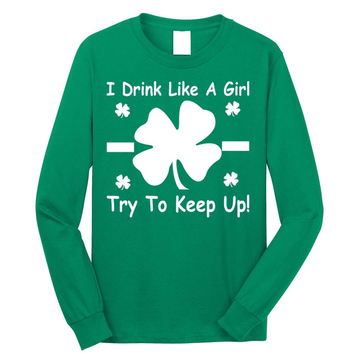 I Drink Like A Girl Try To Keep Up Long Sleeve Shirt