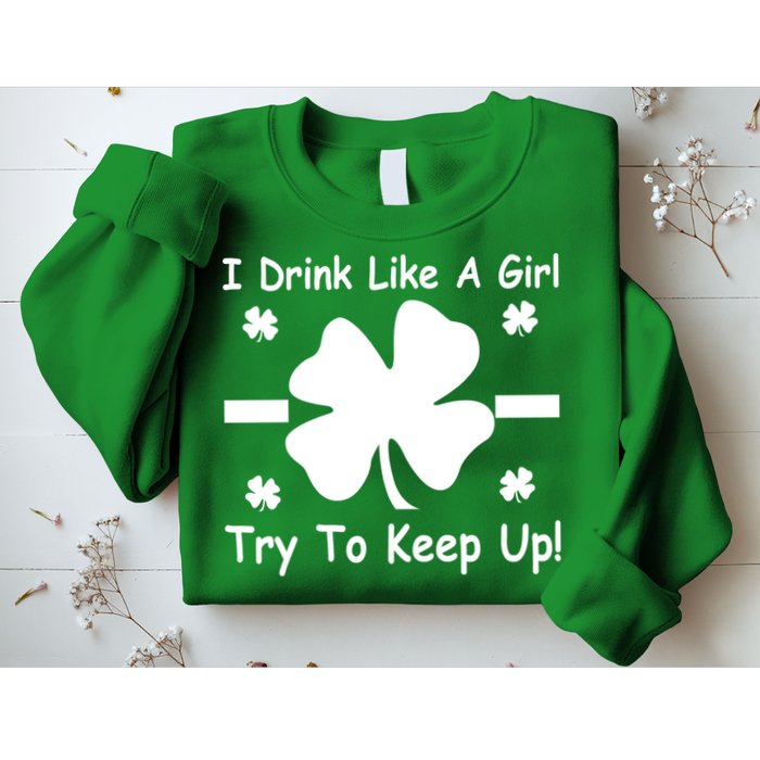I Drink Like A Girl Try To Keep Up Sweatshirt
