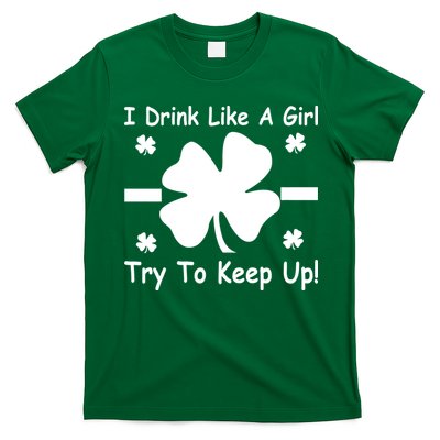 I Drink Like A Girl Try To Keep Up T-Shirt
