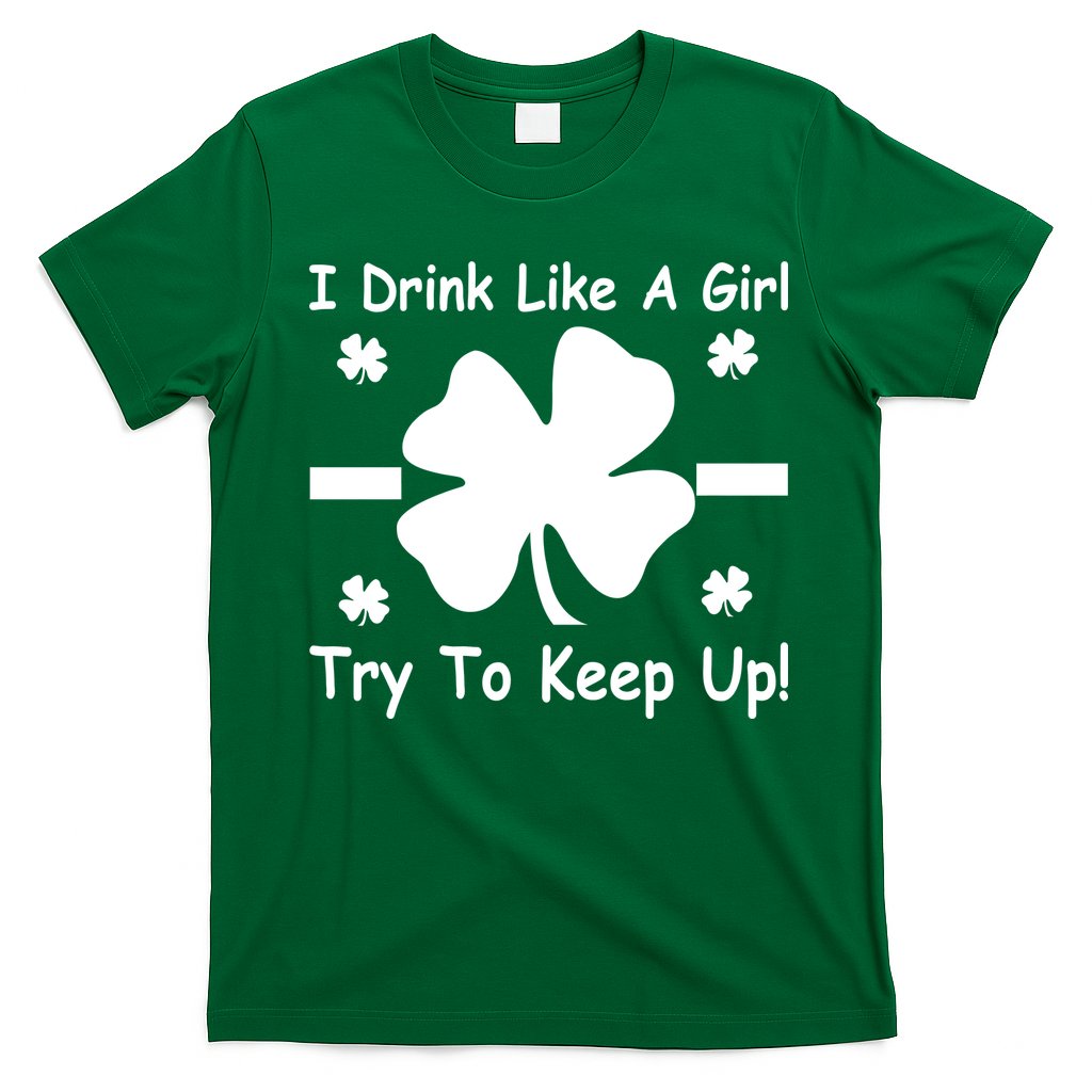 I Drink Like A Girl Try To Keep Up T-Shirt