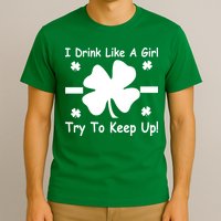 I Drink Like A Girl Try To Keep Up T-Shirt