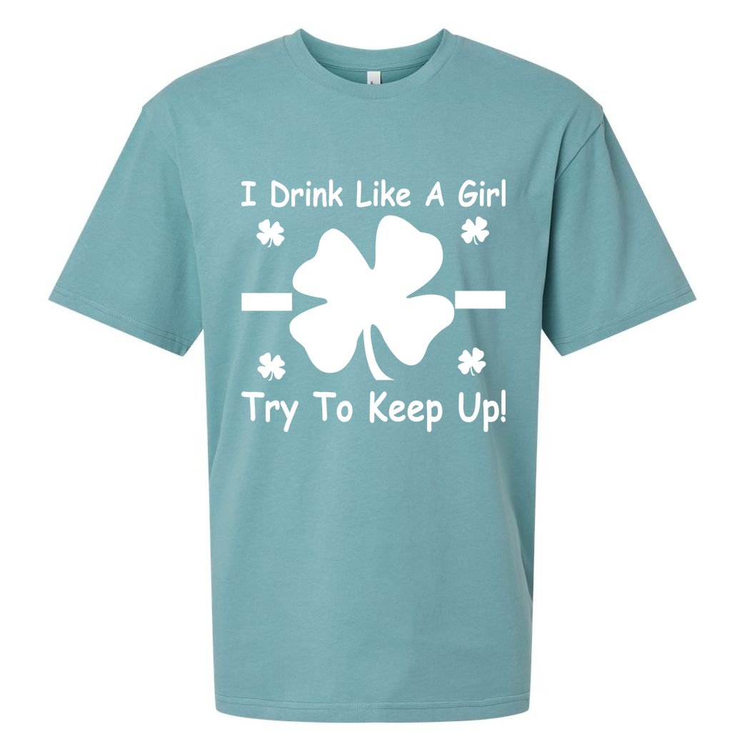 I Drink Like A Girl Try To Keep Up Sueded Cloud Jersey T-Shirt