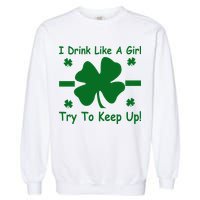 I Drink Like A Girl Try To Keep Up Garment-Dyed Sweatshirt