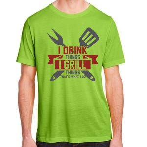 I Drink Thinks Grill Things That's What I Do Adult ChromaSoft Performance T-Shirt