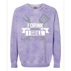 I Drink Thinks Grill Things That's What I Do Colorblast Crewneck Sweatshirt