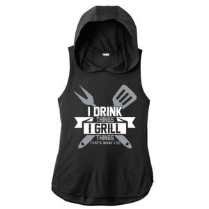 I Drink Thinks Grill Things That's What I Do Ladies PosiCharge Tri-Blend Wicking Draft Hoodie Tank