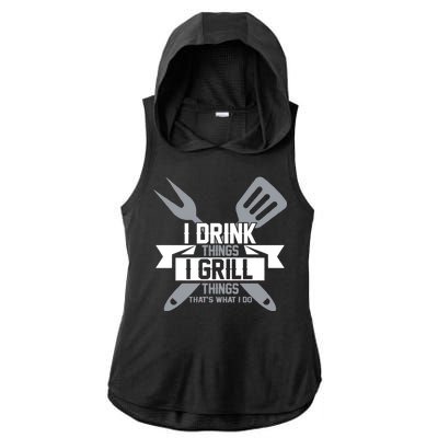 I Drink Thinks Grill Things That's What I Do Ladies PosiCharge Tri-Blend Wicking Draft Hoodie Tank