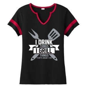 I Drink Thinks Grill Things That's What I Do Ladies Halftime Notch Neck Tee