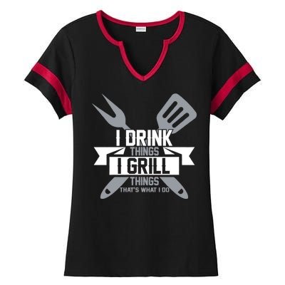 I Drink Thinks Grill Things That's What I Do Ladies Halftime Notch Neck Tee