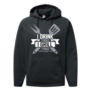 I Drink Thinks Grill Things That's What I Do Performance Fleece Hoodie