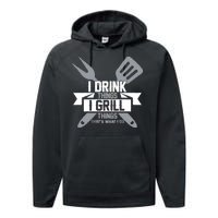 I Drink Thinks Grill Things That's What I Do Performance Fleece Hoodie