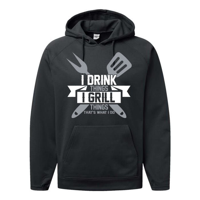 I Drink Thinks Grill Things That's What I Do Performance Fleece Hoodie