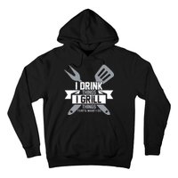 I Drink Thinks Grill Things That's What I Do Hoodie