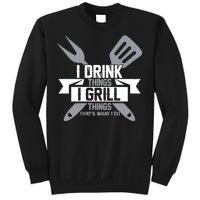 I Drink Thinks Grill Things That's What I Do Sweatshirt