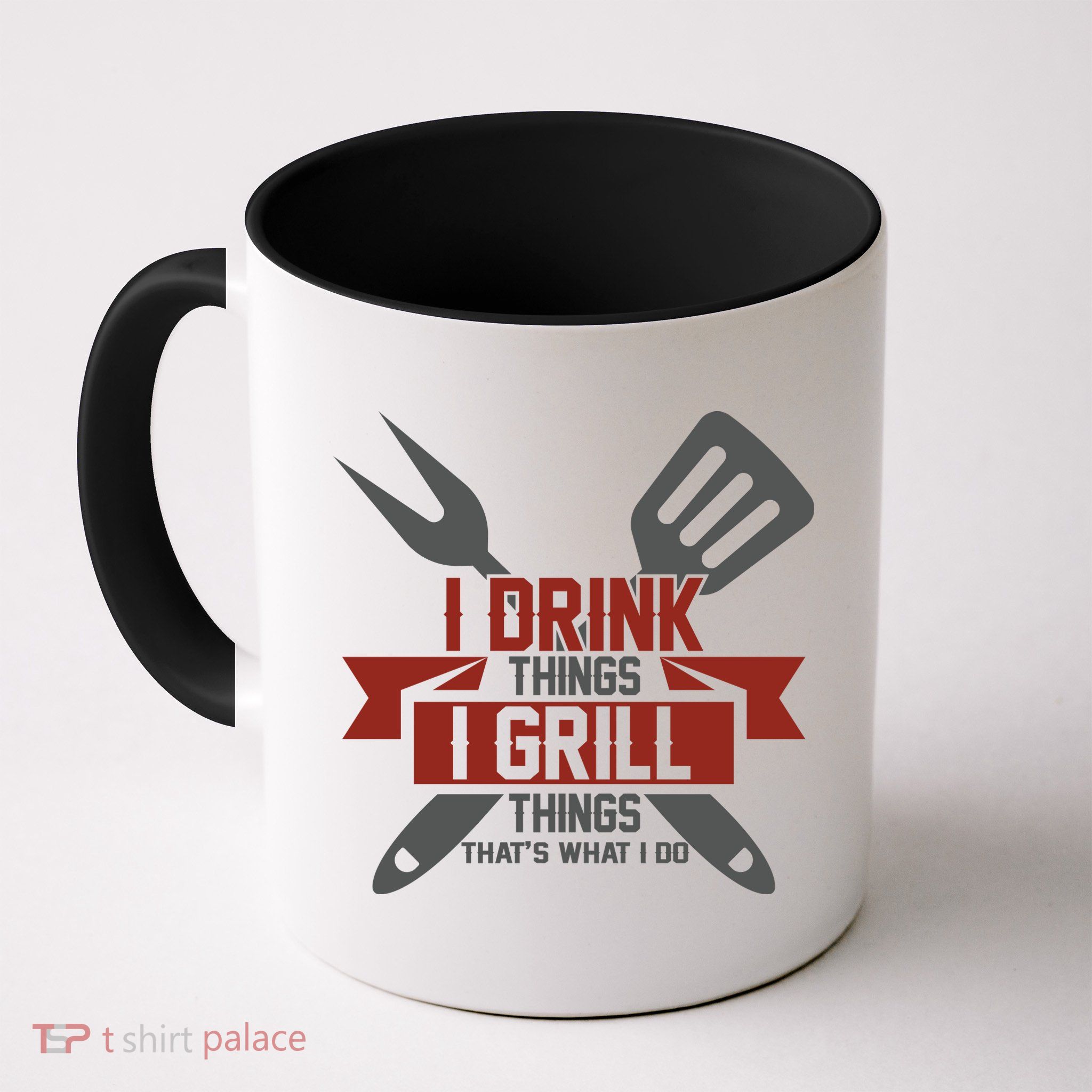 I Drink Thinks Grill Things That's What I Do Mug