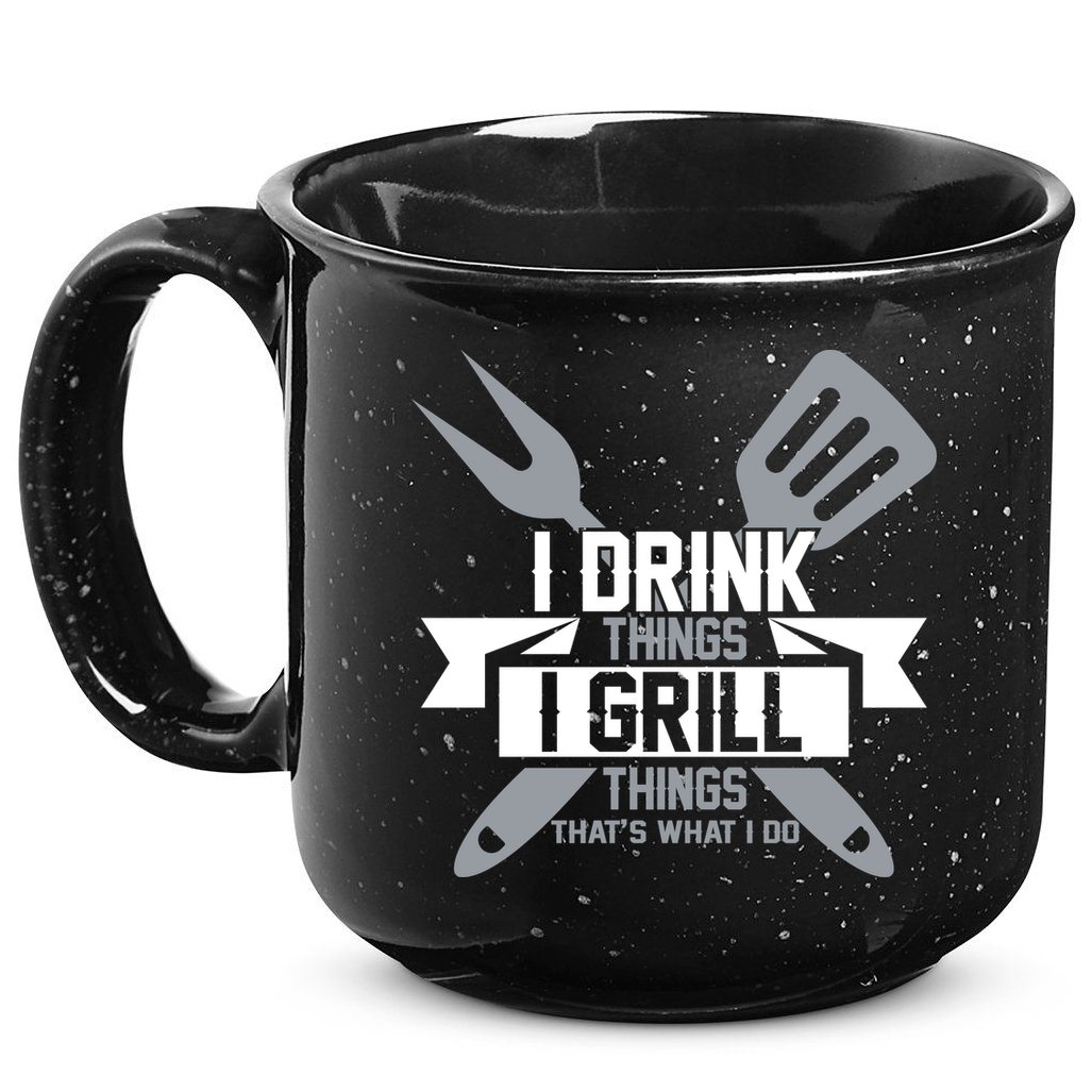 I Drink Thinks Grill Things That's What I Do 15oz Campfire Ceramic Mug