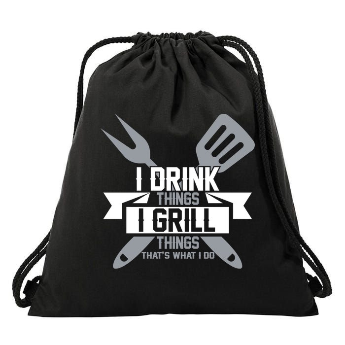 I Drink Thinks Grill Things That's What I Do Drawstring Bag