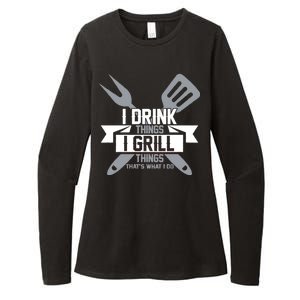 I Drink Thinks Grill Things That's What I Do Womens CVC Long Sleeve Shirt