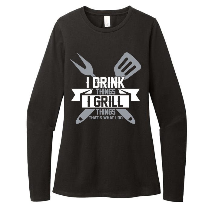 I Drink Thinks Grill Things That's What I Do Womens CVC Long Sleeve Shirt