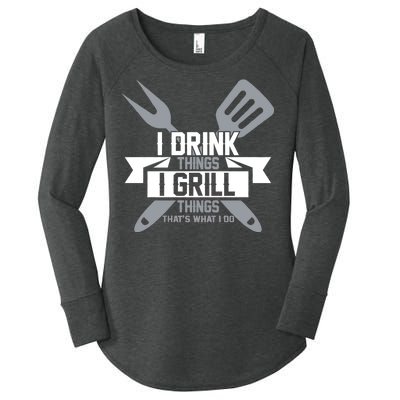 I Drink Thinks Grill Things That's What I Do Women's Perfect Tri Tunic Long Sleeve Shirt