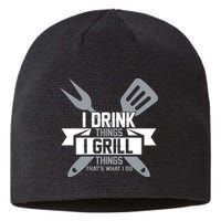 I Drink Thinks Grill Things That's What I Do Sustainable Beanie