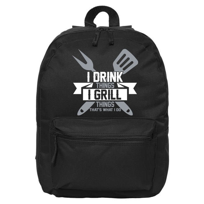 I Drink Thinks Grill Things That's What I Do 16 in Basic Backpack