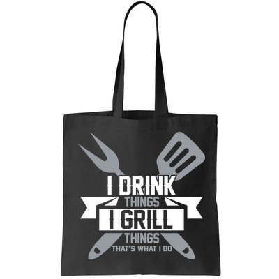 I Drink Thinks Grill Things That's What I Do Bag