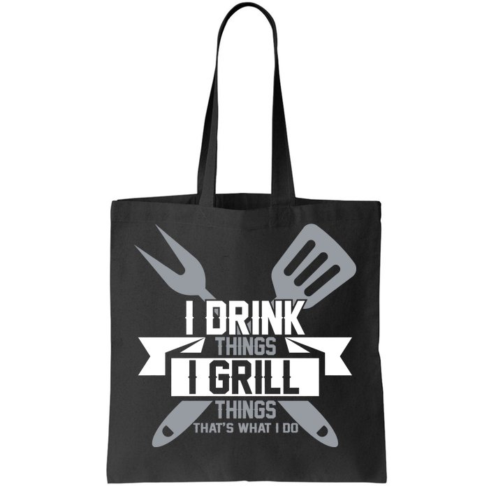 I Drink Thinks Grill Things That's What I Do Tote Bag