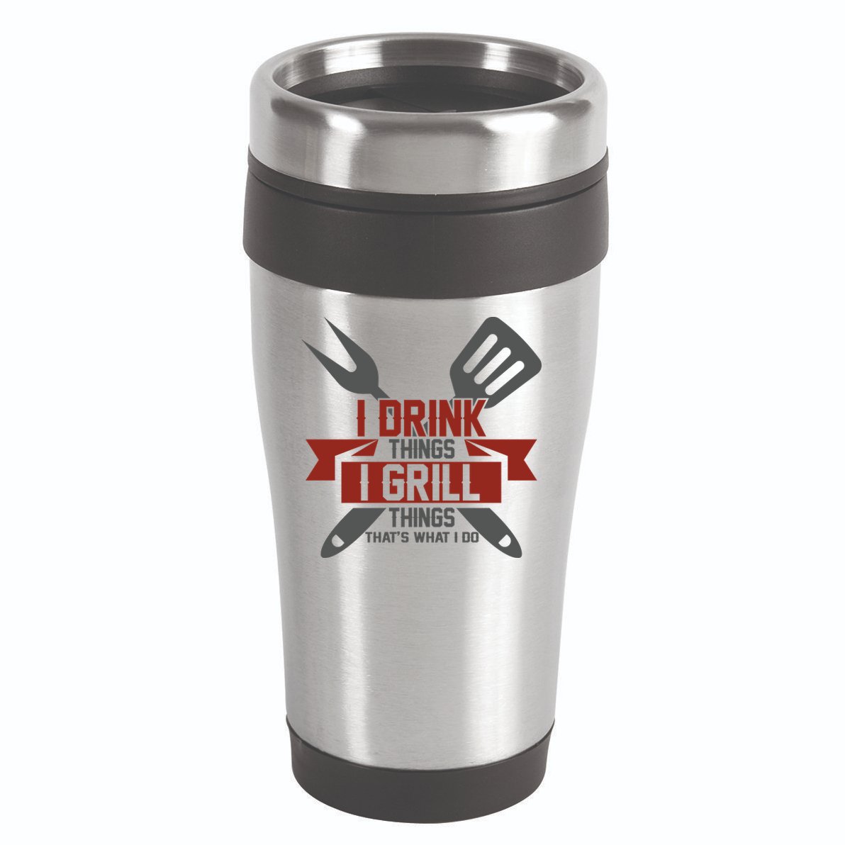I Drink Thinks Grill Things That's What I Do 16oz Travel Tumbler