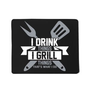 I Drink Thinks Grill Things That's What I Do Mousepad