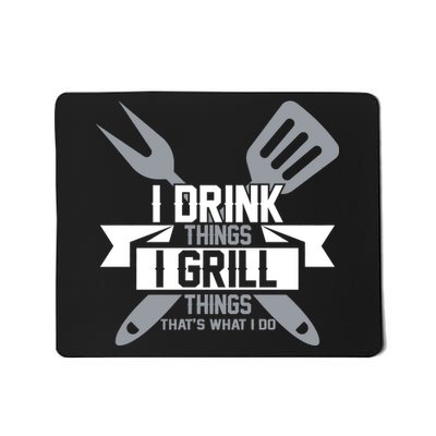 I Drink Thinks Grill Things That's What I Do Mousepad