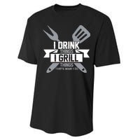 I Drink Thinks Grill Things That's What I Do Performance Sprint T-Shirt