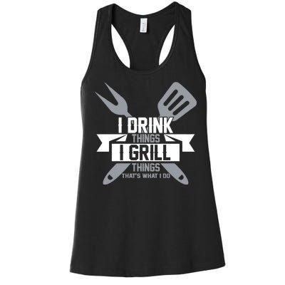 I Drink Thinks Grill Things That's What I Do Women's Racerback Tank