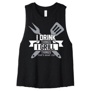 I Drink Thinks Grill Things That's What I Do Women's Racerback Cropped Tank