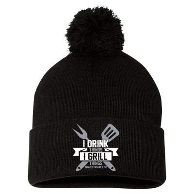 I Drink Thinks Grill Things That's What I Do Pom Pom 12in Knit Beanie