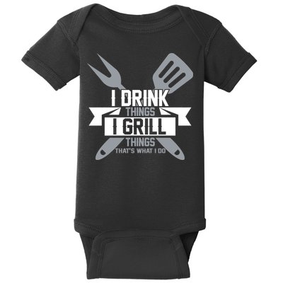 I Drink Thinks Grill Things That's What I Do Baby Bodysuit