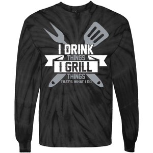 I Drink Thinks Grill Things That's What I Do Tie-Dye Long Sleeve Shirt