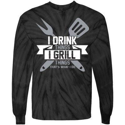 I Drink Thinks Grill Things That's What I Do Tie-Dye Long Sleeve Shirt