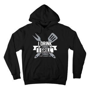 I Drink Thinks Grill Things That's What I Do Tall Hoodie