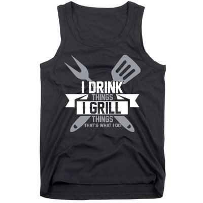 I Drink Thinks Grill Things That's What I Do Tank Top