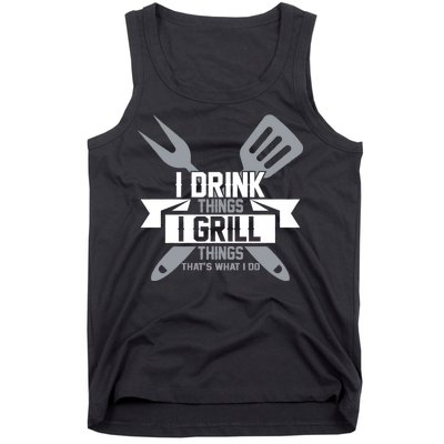 I Drink Thinks Grill Things That's What I Do Tank Top