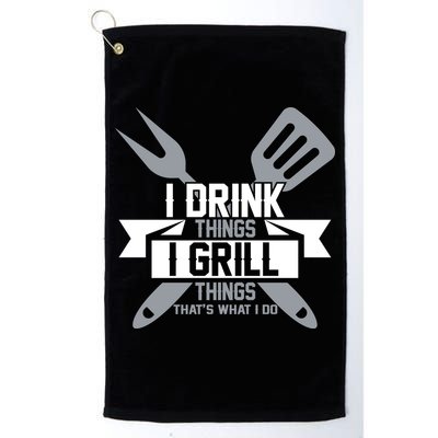I Drink Thinks Grill Things That's What I Do Golf Towel