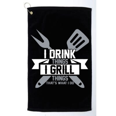 I Drink Thinks Grill Things That's What I Do Platinum Collection Golf Towel