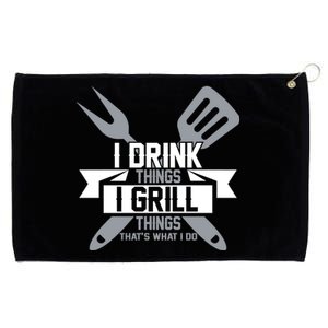 I Drink Thinks Grill Things That's What I Do Grommeted Golf Towel