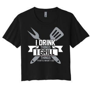 I Drink Thinks Grill Things That's What I Do Women's Crop Top Tee