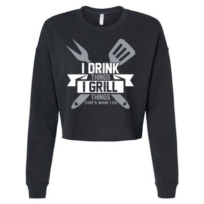 I Drink Thinks Grill Things That's What I Do Cropped Pullover Crew