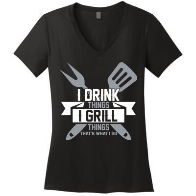 I Drink Thinks Grill Things That's What I Do Women's V-Neck T-Shirt