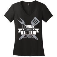 I Drink Thinks Grill Things That's What I Do Women's V-Neck T-Shirt