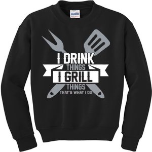 I Drink Thinks Grill Things That's What I Do Kids Sweatshirt