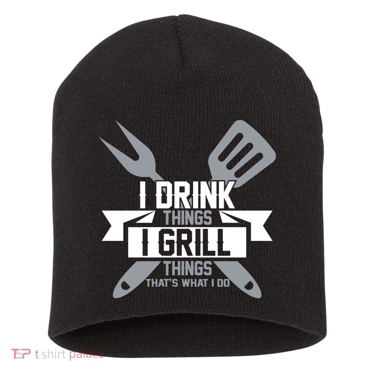 I Drink Thinks Grill Things That's What I Do Short Acrylic Beanie